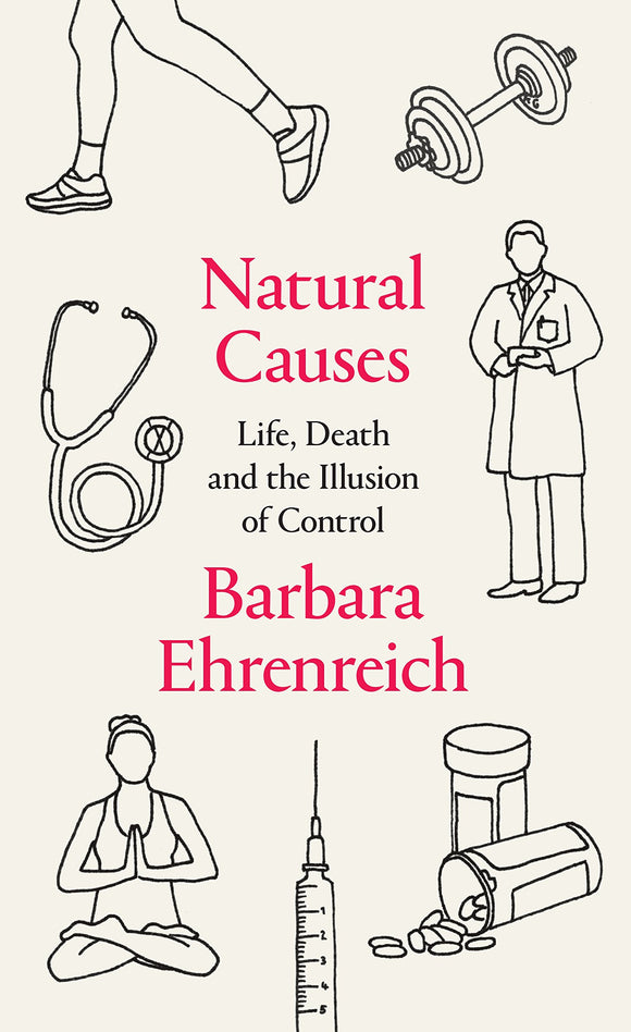 Natural Causes: Life, Death and the Illusion of Control; Barbara Ehrenreich