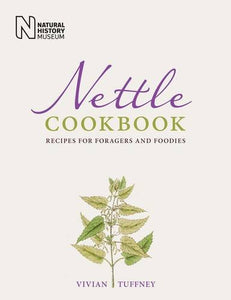 Nettle Cookbook, Recipes for Foragers and Foodies; Vivian Tuffney