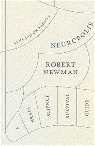 Neuropolis, A Brain Science Survival Guide; Robert Newman