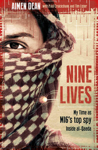 Nine Lives: My Time as MI6's Top Spy Inside Al-Qaeda; Aimen Dean
