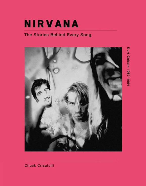 Nirvana: The Stories Behind Every Song; Chuck Crisafulli