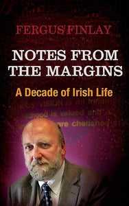 Notes From The Margins: A Decade of Irish Life; Fergus Finlay