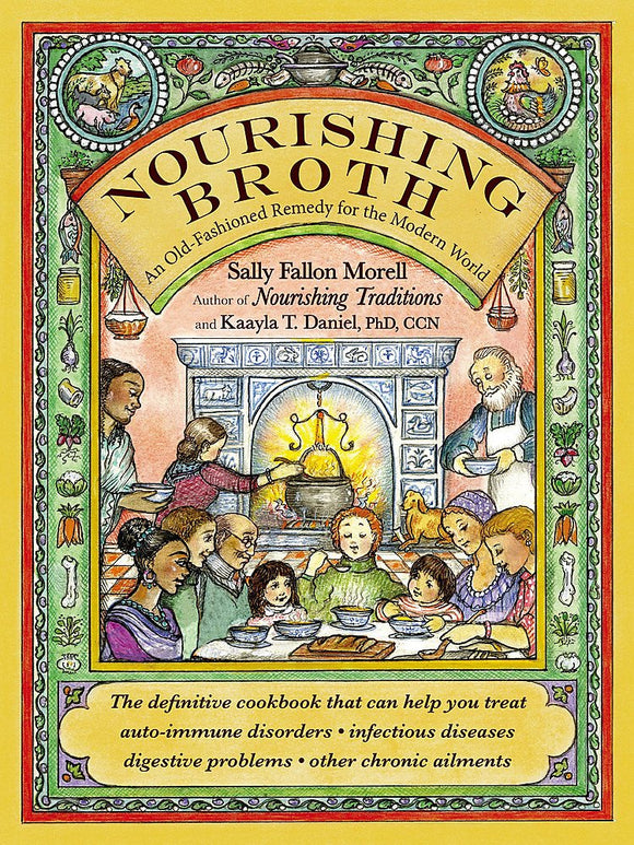 Nourishing Broth, An Old-Fashioned Remedy for the Modern World; Sally Fallon Morell