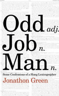 Odd Man Job: Some Confessions of a Slang Lexicographer; Jonathan Green