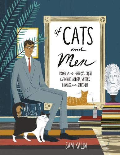 Of Cats and Men: Profile of History's Great Cat-Loving Artists, Writers, Thinkers and Statesmen; Sam Kalda
