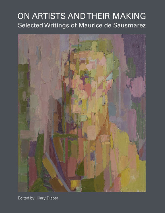 On Artists and Their Making: Selected Writings of Maurice de Sausmaraz