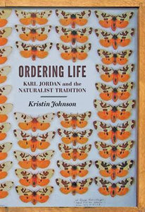 Ordering Life: Karl Jordan and the Naturalist Tradition; Kristin Johnson