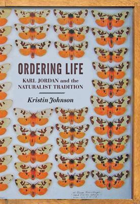 Ordering Life: Karl Jordan and the Naturalist Tradition; Kristin Johnson