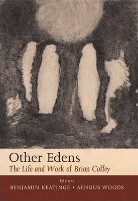 Other Edens: The Life and Work of Brian Coffey; Editors Benjamin Keatinge & Aengus Woods