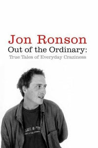 Out of the Ordinary True Tales of Everyday Craziness; Jon Ronson