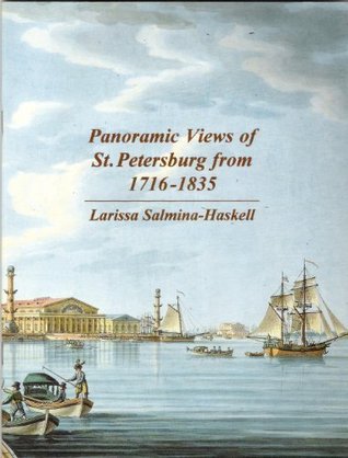 Panoramic Views of St. Petersburg from 1716 - 1835; Larissa Salmina-Haskell