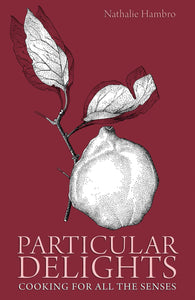 Particular Delights: Cooking for All the Senses; Nathalie Hambro
