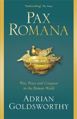 Pax Romana: War, Peace and Conquest in the Roman World; Adrian Goldsworthy