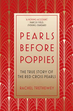 Pearls Before Poppies, The True Story of Red Cross Pearls; Rachel Trethewey