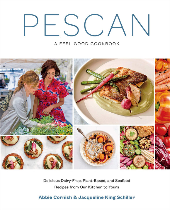 Pescan: A Feel Good Cookbook; Abbie Cornish & Jacqueline King Schiller