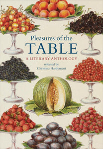 Pleasures of the Table, A Literary Anthology; Christina Hardyment