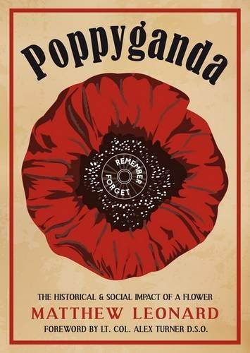 Poppyganda, The Historical & Social Impact of a Flower; Matthew Leonard