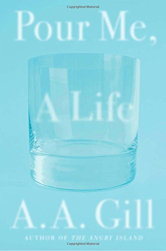 Pour Me A Life; A. A. Gill