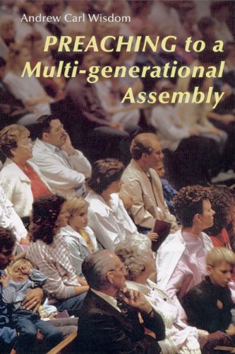 Preaching to a Multi-generational Assembly Andrew Carl Wisdom