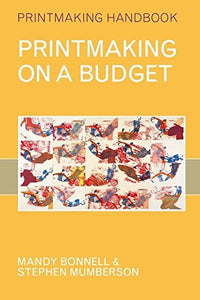 Printmaking on a Budget: Printmaking Handbook; Mandy Bonnell & Stephen Mumberson