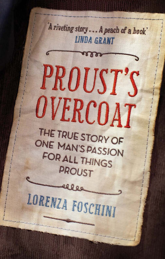Proust's Overcoat: The True Story of One Man's Passion for All Things Proust; Lorenza Foschini