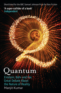 Quantum: Einstein, Bohr and the Great Debate About the Nature of Reality; Manjit Kumar