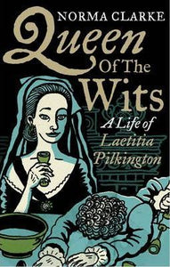 Queen of Wits: A Life of Laetitia Pilkington; Norma Clarke