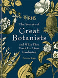 RHS The Secrets of Great Botanists and What They Teach Us About Gardening; Matthew Biggs