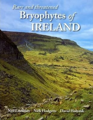Rare and Threatened Bryophytes of Ireland; Neil Lockhart, Nick Hodgetts & David Holyoak