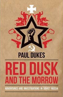 Red Dusk and the Morrow, Adventures and Investigations in Soviet Russia; Paul Dukes
