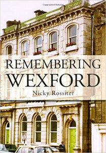 Remembering Wexford; Nicky Rossiter