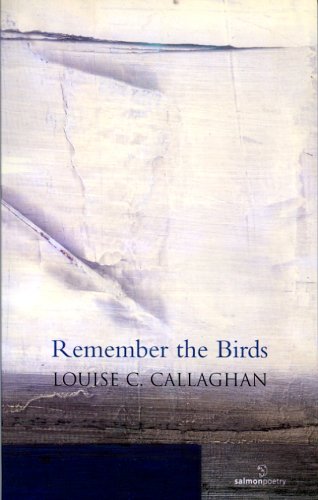Remember the Birds; Louise C. Callaghan (Salmon Poetry)