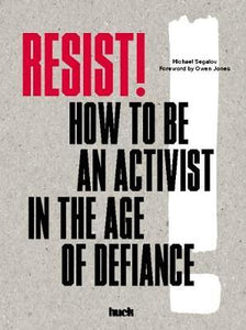 Resist! How to be an Activist in the Age of Defiance; Michael Segalov