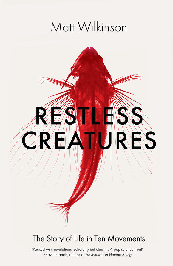 Restless Creature: The Story of Life in Ten Movements; Matt Wilkinson