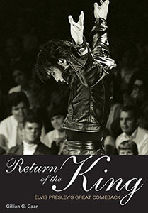 Return of the King, Elvis Presley's Great Comeback; Gillian G. Gaar