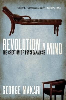 Revolution in Mind, The Creation of Psychoanalysis; George Makari