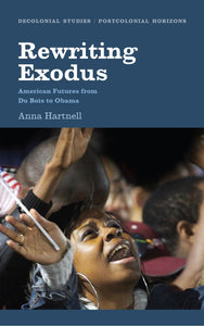 Rewriting Exodus: American Futures from Du Bois to Obama; Anna Hartnell