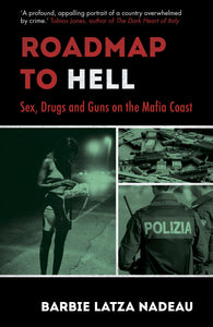 Roadmap to Hell: Sex, Drugs and Guns on the Mafia Coast; Barbie Latza Nadeau