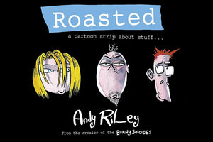 Roasted, A Cartoon Strip About Stuff...; Andy Riley