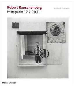 Robert Rauschenberg: Photographs 1949 - 1962