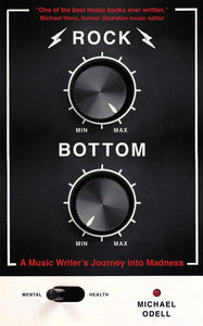 Rock Bottom, A Music Writer's Journey into Madness; Michael Odell