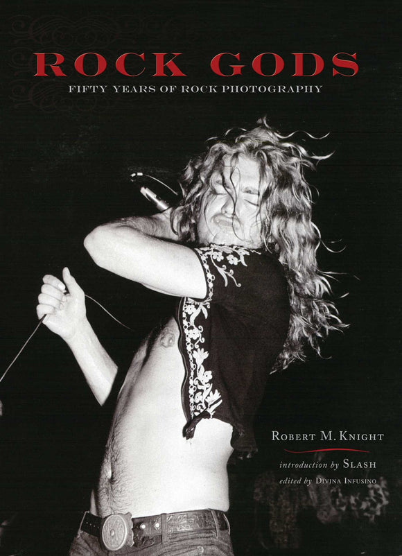 Rock Gods: Fifty Years of Rock Photography; Robert M. Knight