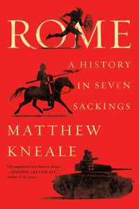 Rome, A History in Seven Sackings; Matthew Kneale