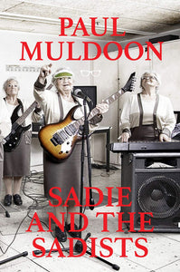 Sadie and the Sadists; Paul Muldoon