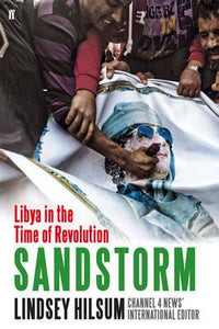 Sandstorm: Libya in the Time of Revolution; Lindsey Hilsum