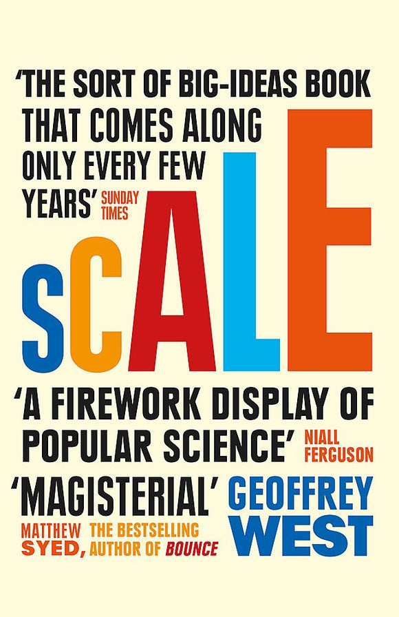 Scale: The Universal Laws of Life and Death in Organisms, Cities and Companies; Geoffrey West