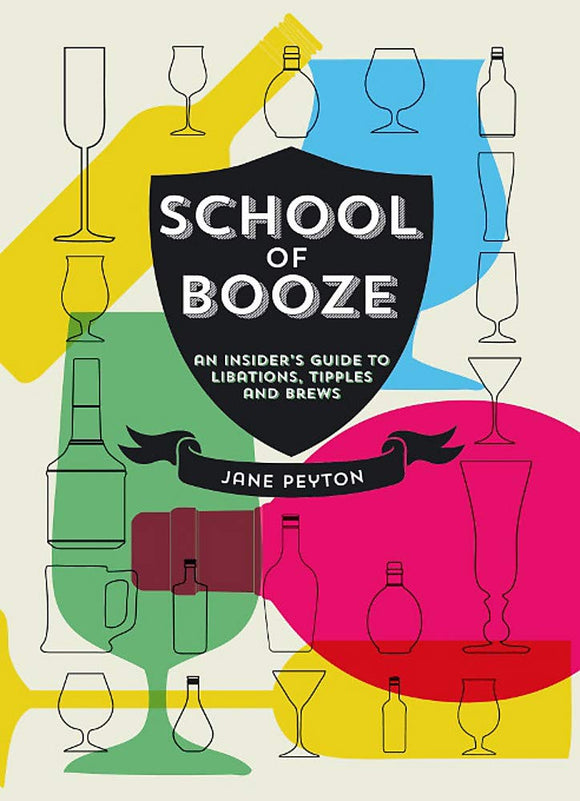 School of Booze: An Insider's Guide to Libations Tipples and Brews; Jane Peyton