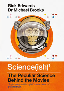 Science(ish): The Peculiar Science Behind the Movies; Rick Edwards & Dr. Michael Brooks