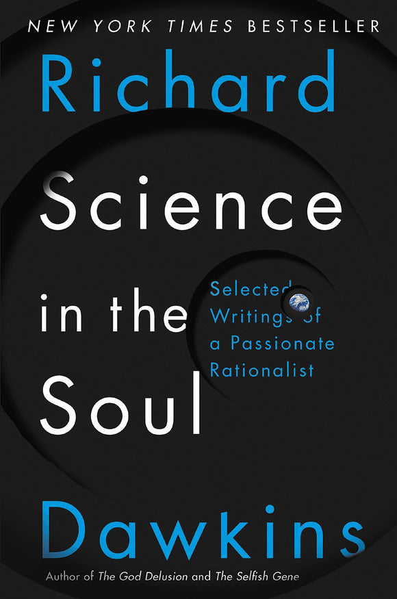 Science in the Soul: Selected Writings of a Passionate Rationalist; Richard Dawkins