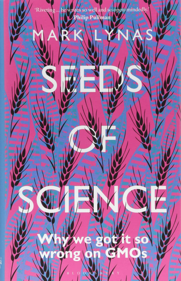Seeds of Science: Why we got it so wrong on GMOs; Mark Lynas